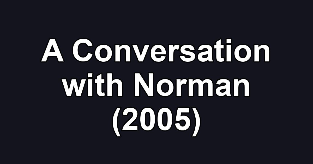 A Conversation with Norman (2005)