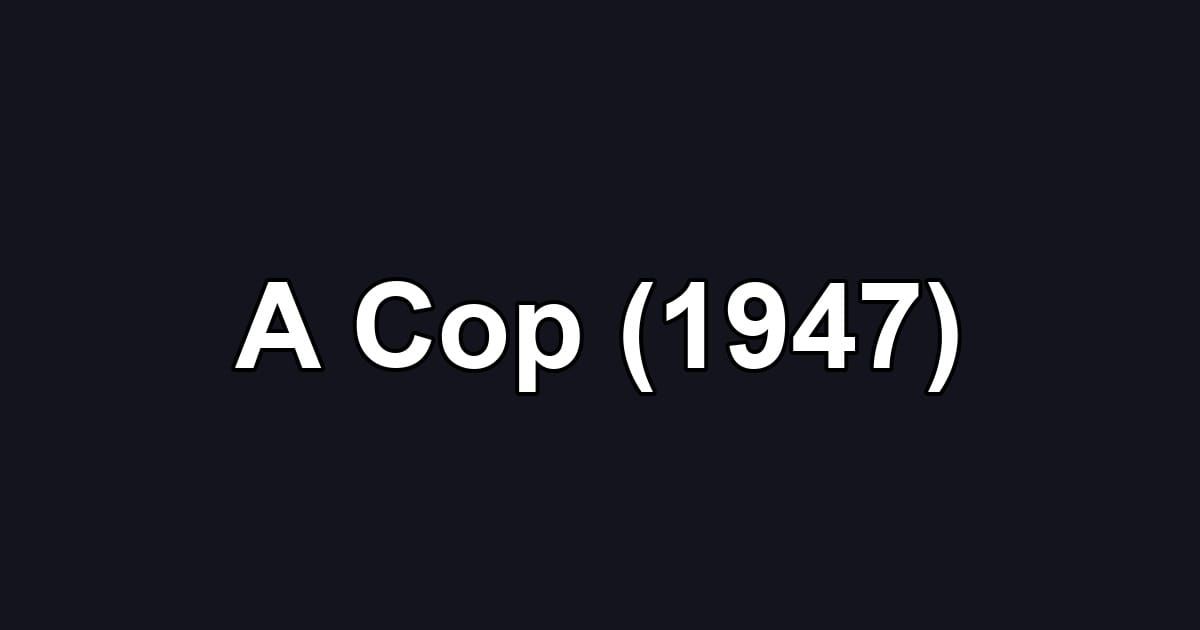 A Cop (1947)