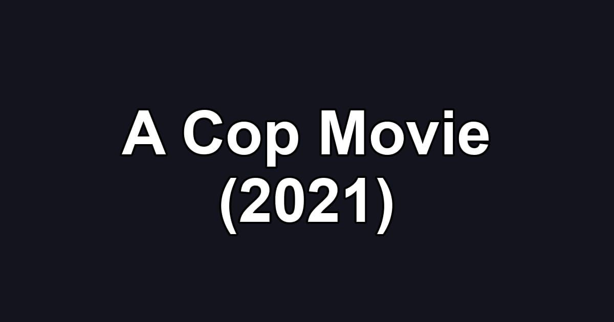 A Cop Movie (2021)