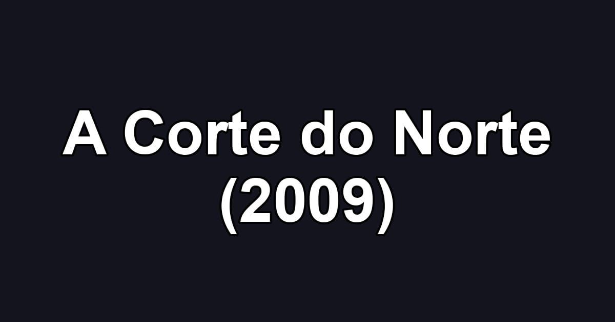 A Corte do Norte (2009)