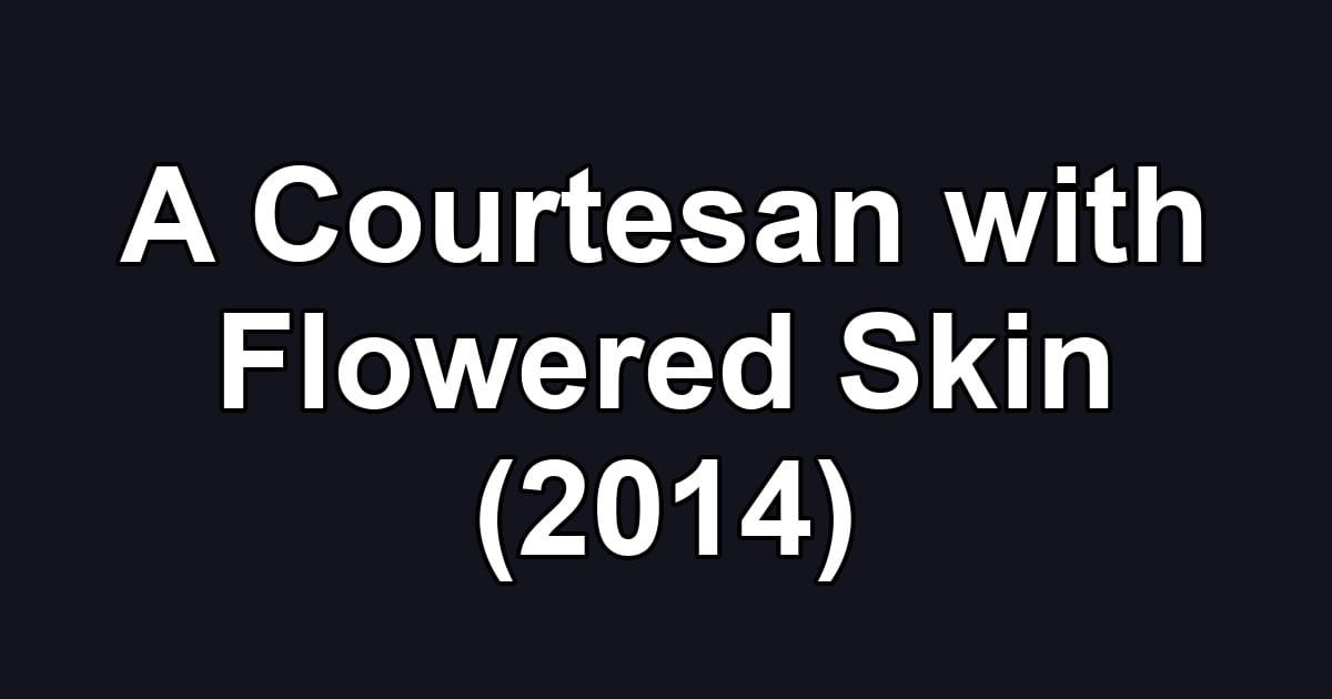 A Courtesan with Flowered Skin (2014)