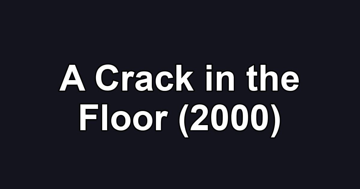 A Crack in the Floor (2000)