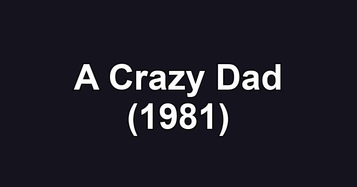 A Crazy Dad (1981)