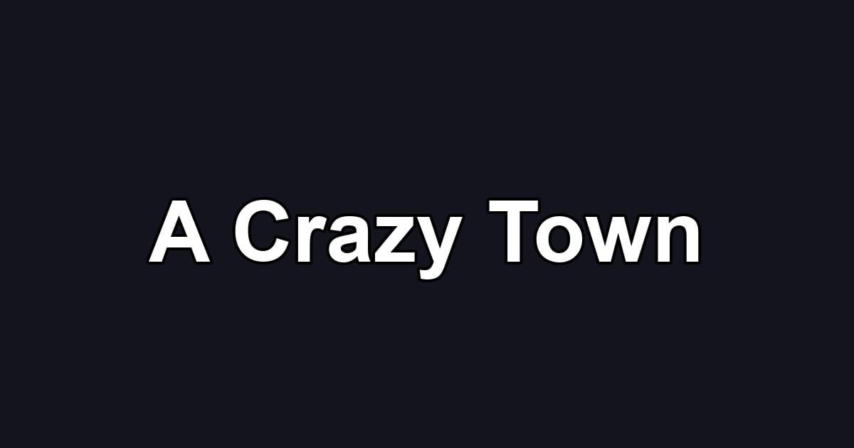 A Crazy Town