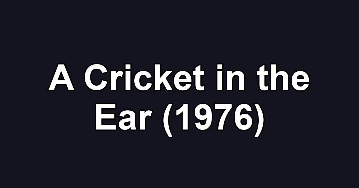 A Cricket in the Ear (1976)