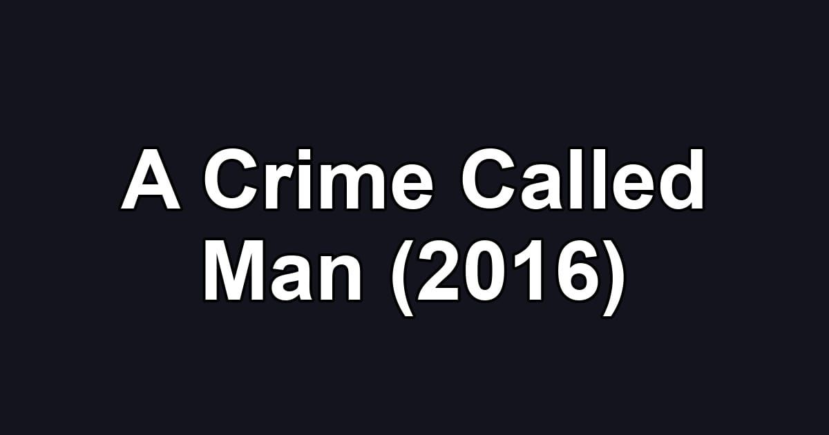 A Crime Called Man (2016)