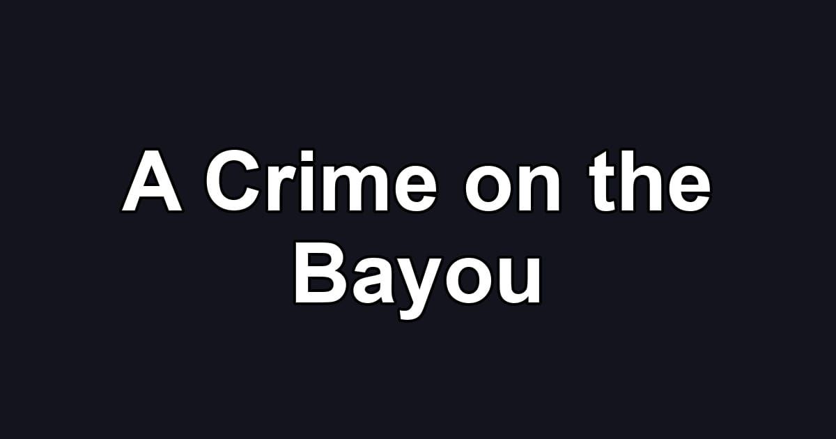 A Crime on the Bayou