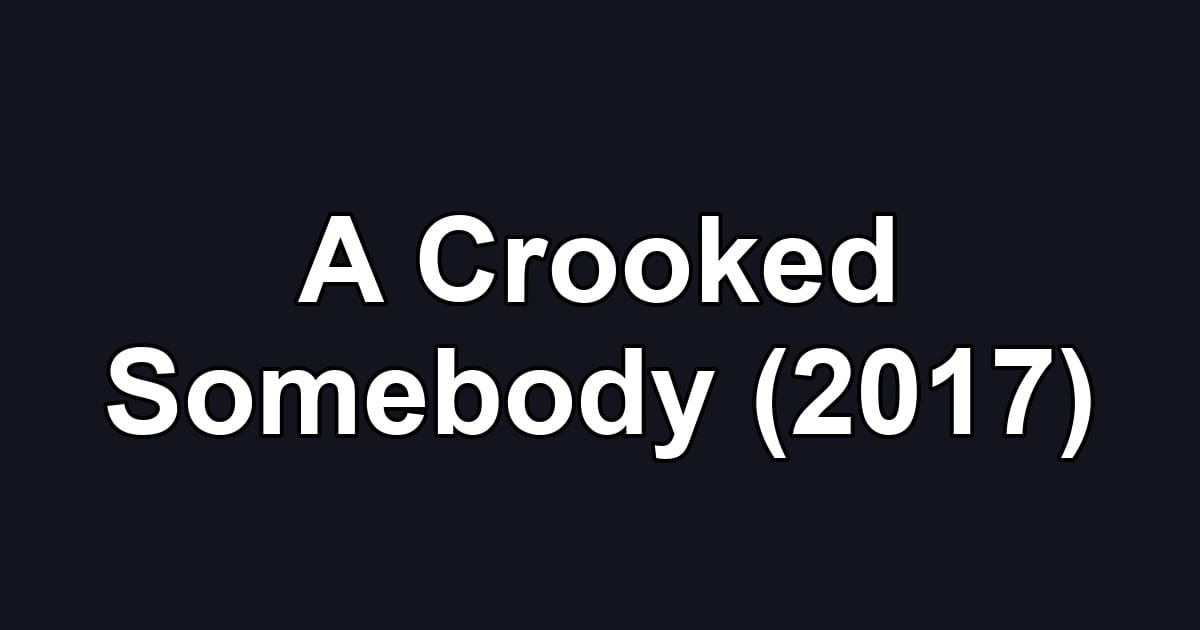 A Crooked Somebody (2017)