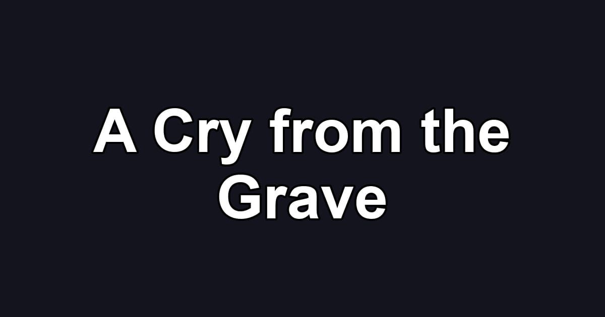 A Cry from the Grave
