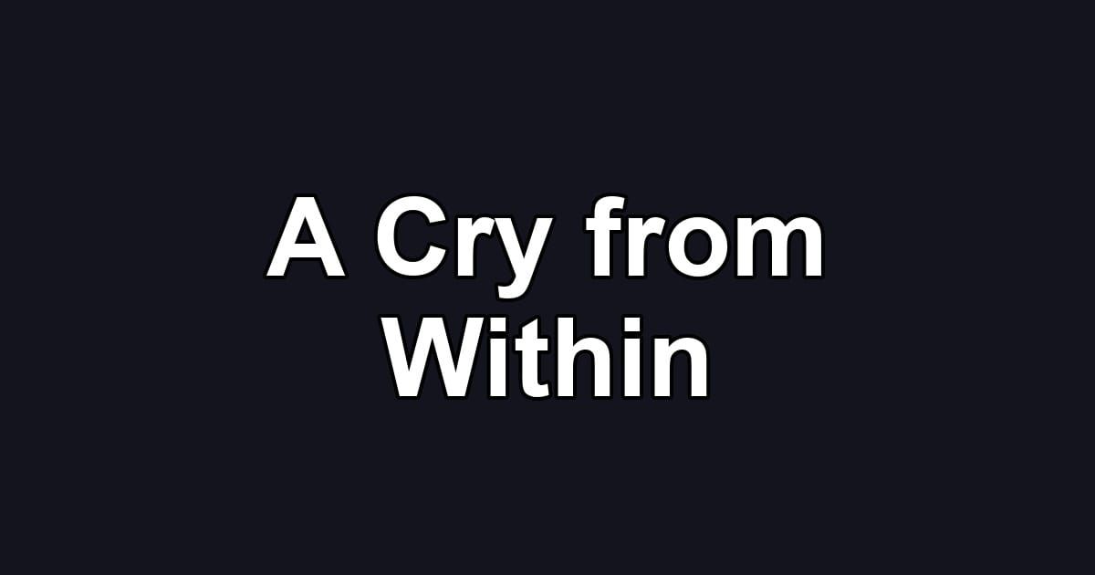 A Cry from Within