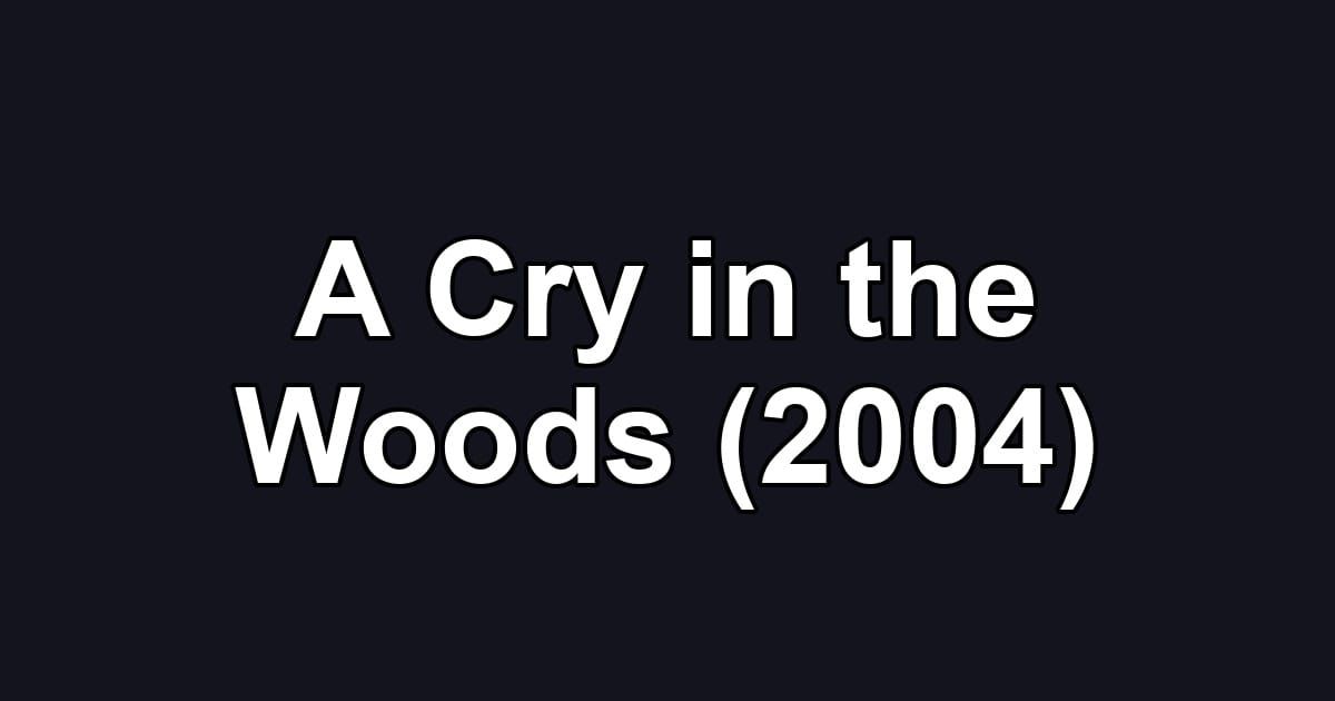 A Cry in the Woods (2004)