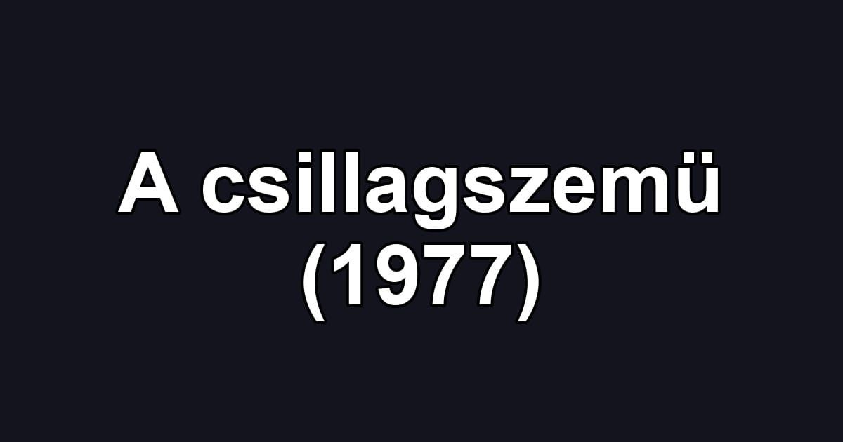A csillagszemü (1977)
