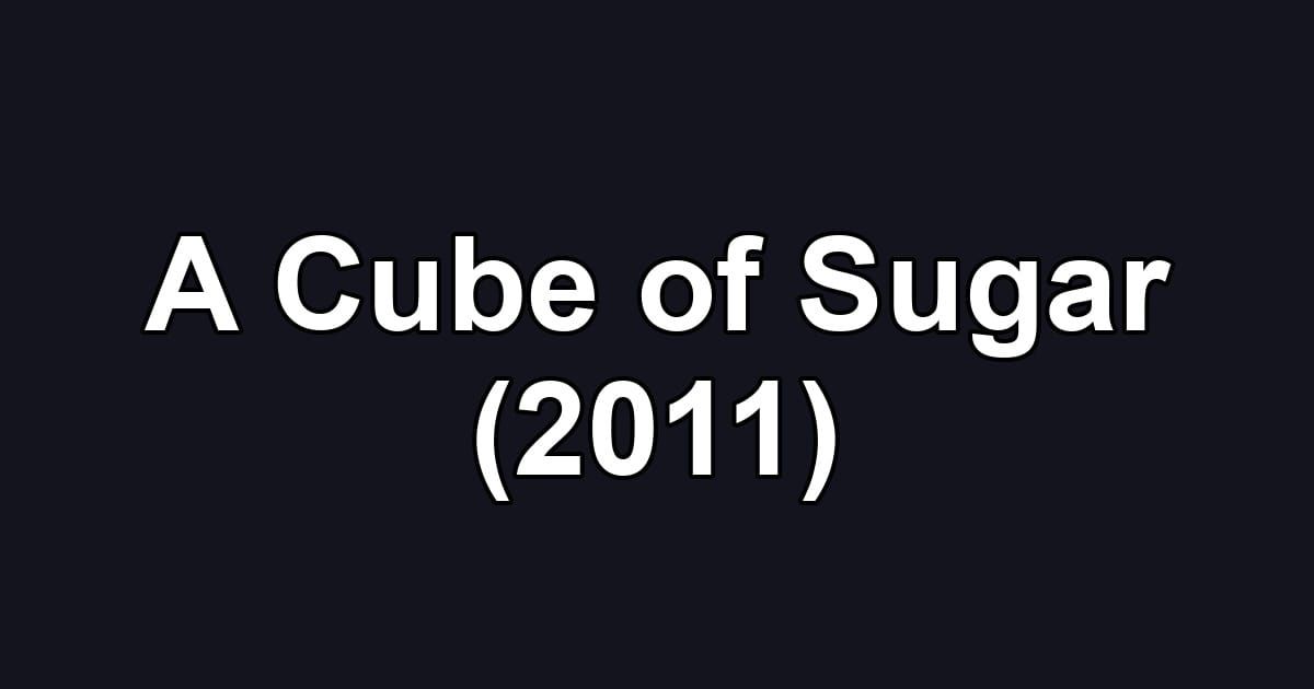 A Cube of Sugar (2011)