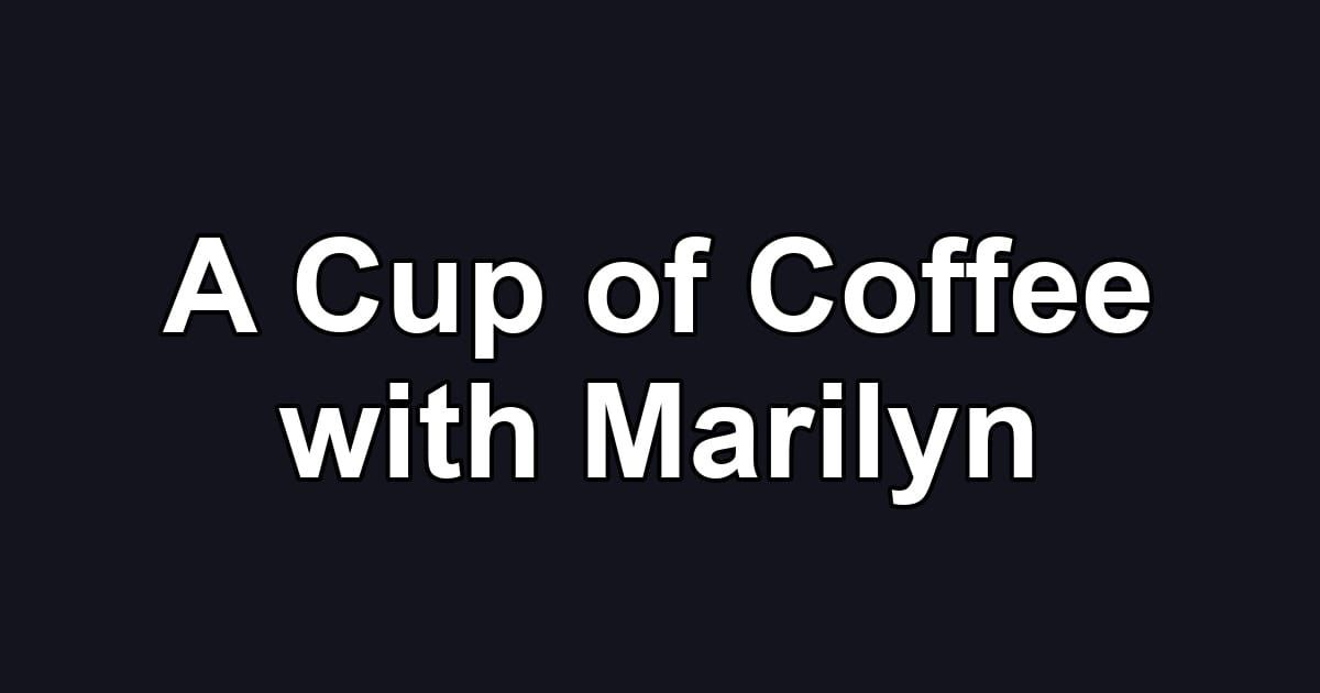 A Cup of Coffee with Marilyn