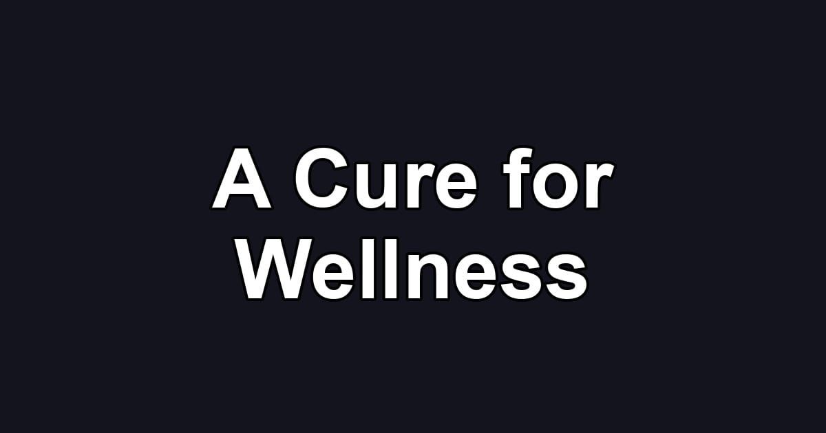 A Cure for Wellness
