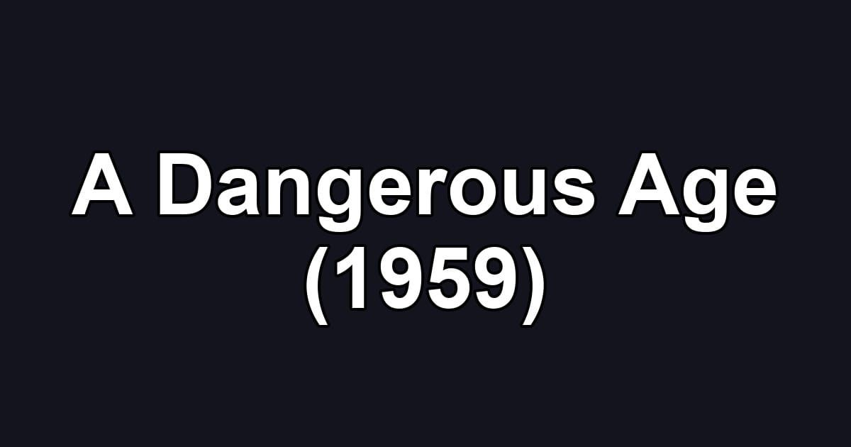 A Dangerous Age (1959)