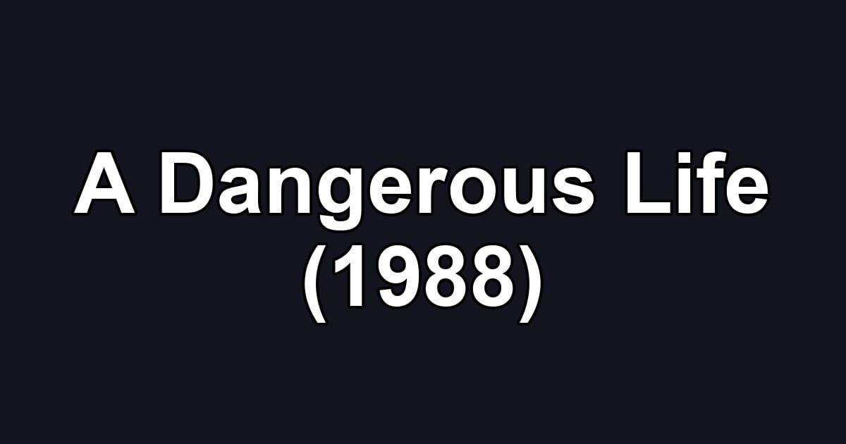 A Dangerous Life (1988)