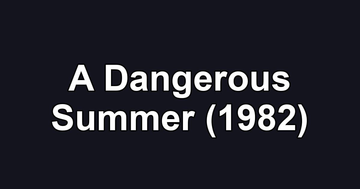 A Dangerous Summer (1982)