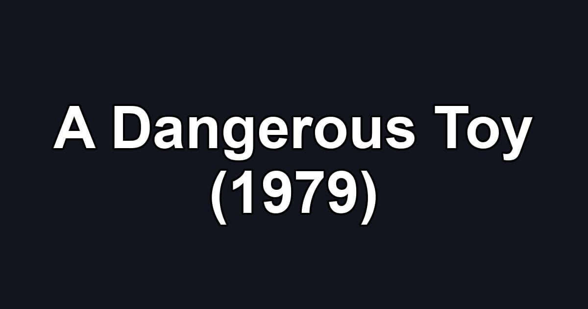 A Dangerous Toy (1979)