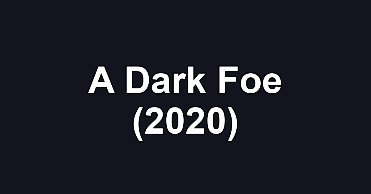 A Dark Foe (2020)