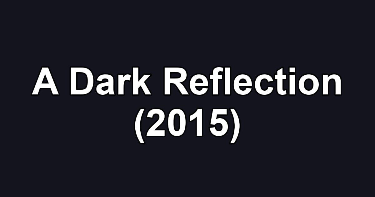 A Dark Reflection (2015)