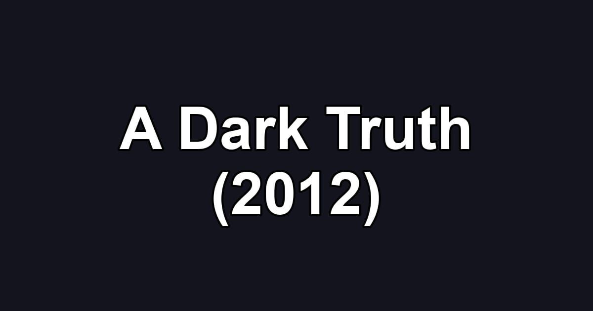 A Dark Truth (2012)