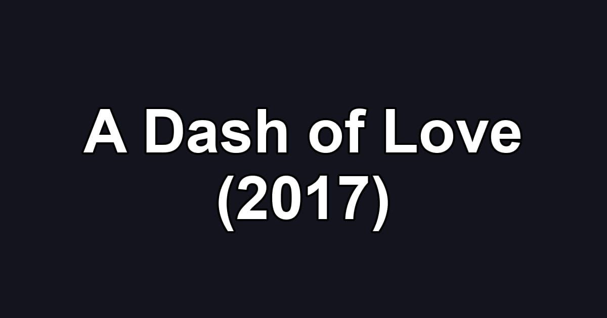 A Dash of Love (2017)