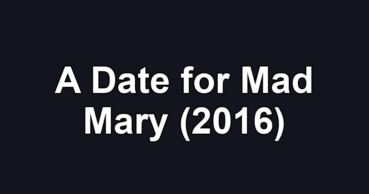 A Date for Mad Mary (2016)
