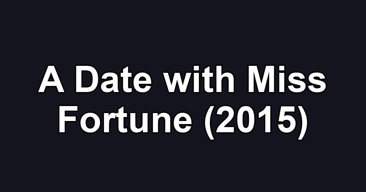 A Date with Miss Fortune (2015)