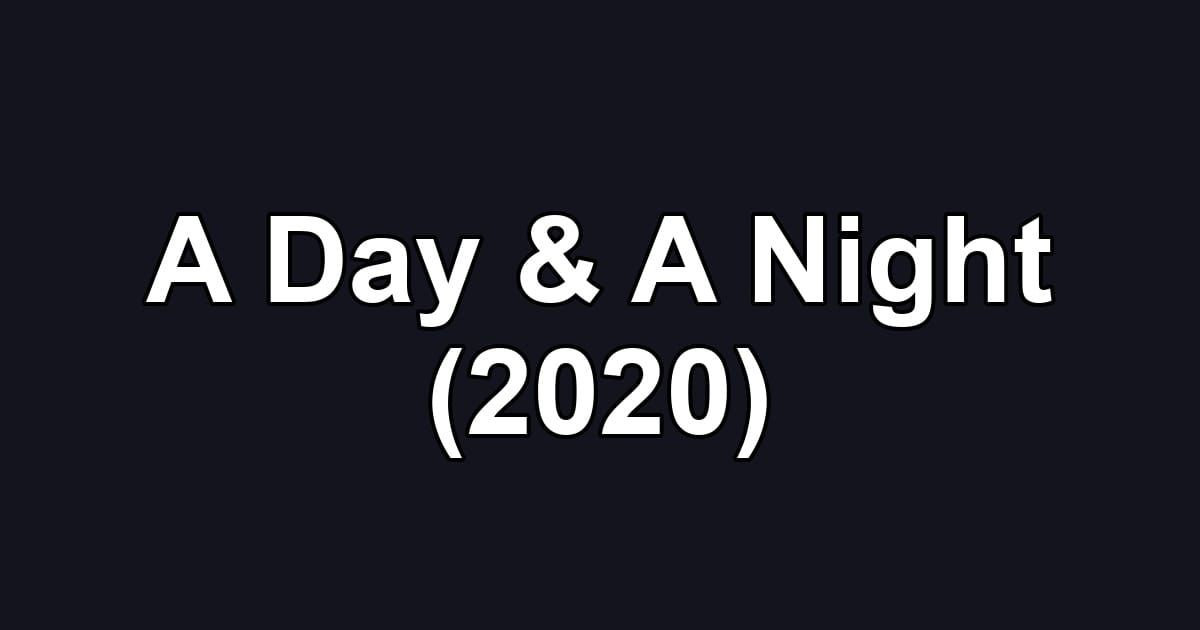 A Day & A Night (2020)