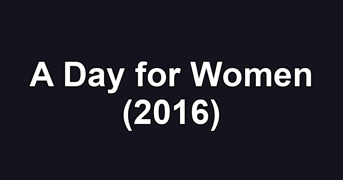 A Day for Women (2016)