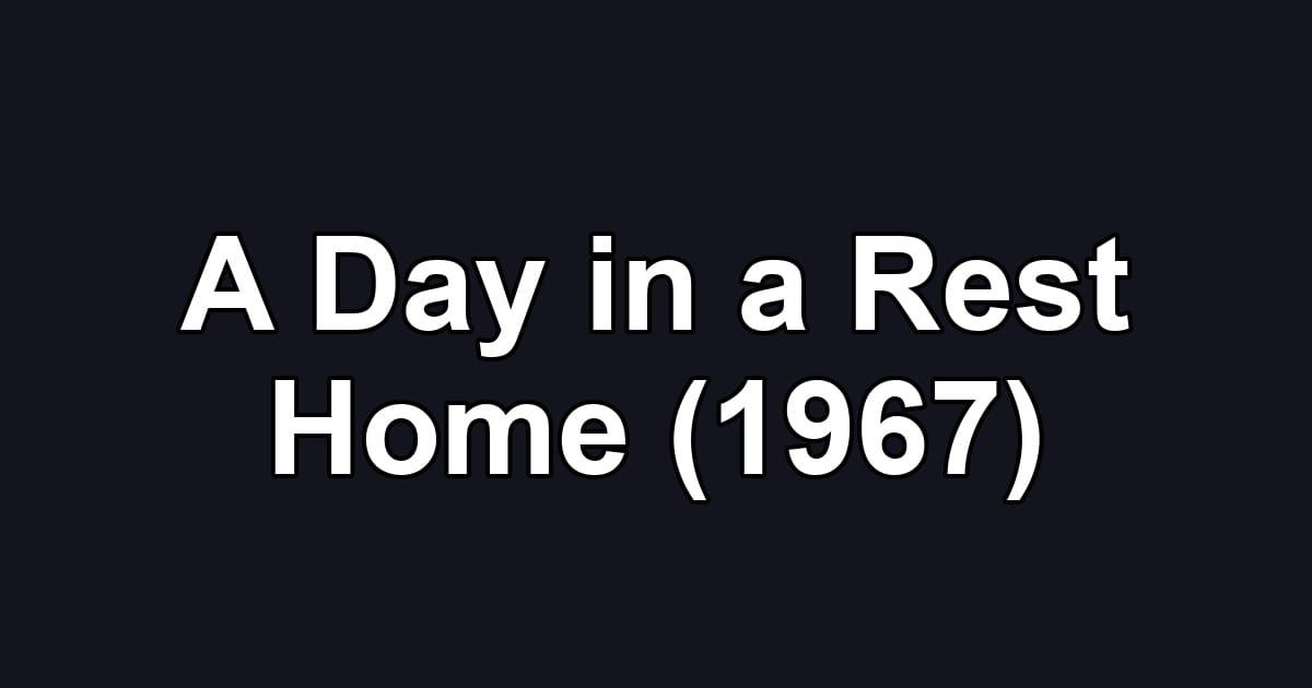 A Day in a Rest Home (1967)