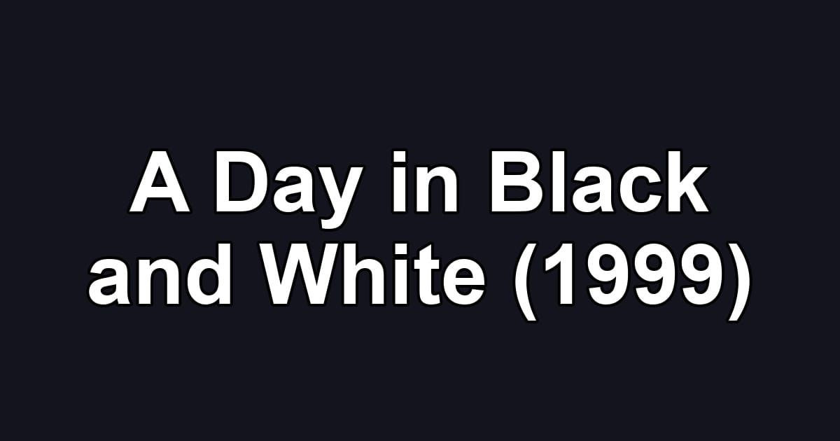 A Day in Black and White (1999)