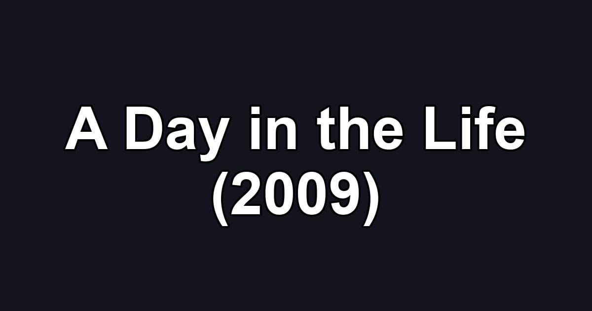 A Day in the Life (2009)