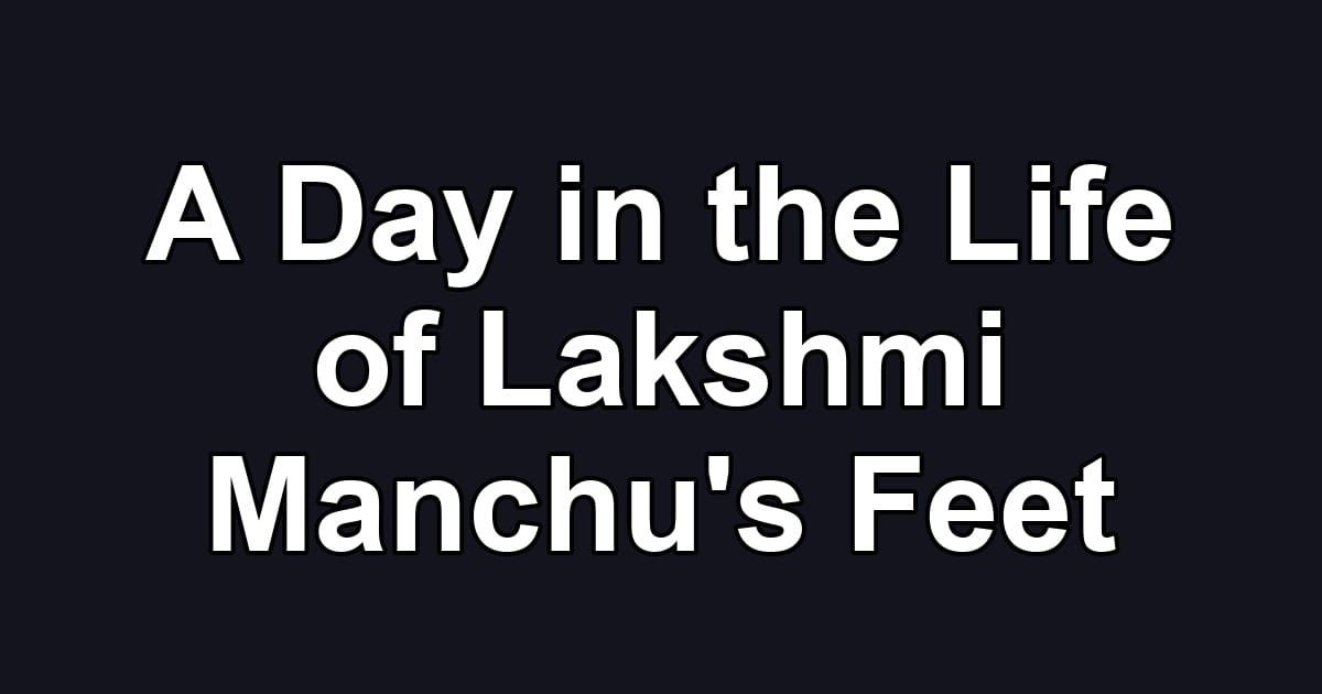 A Day in the Life of Lakshmi Manchu's Feet