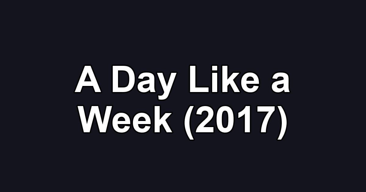 A Day Like a Week (2017)