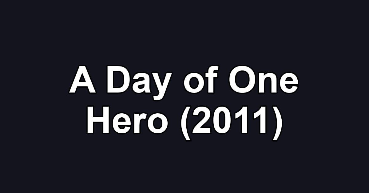 A Day of One Hero (2011)