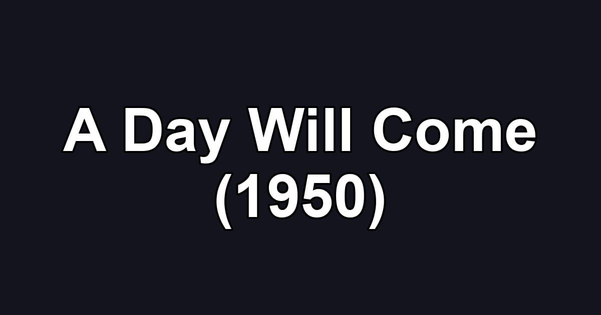 A Day Will Come (1950)