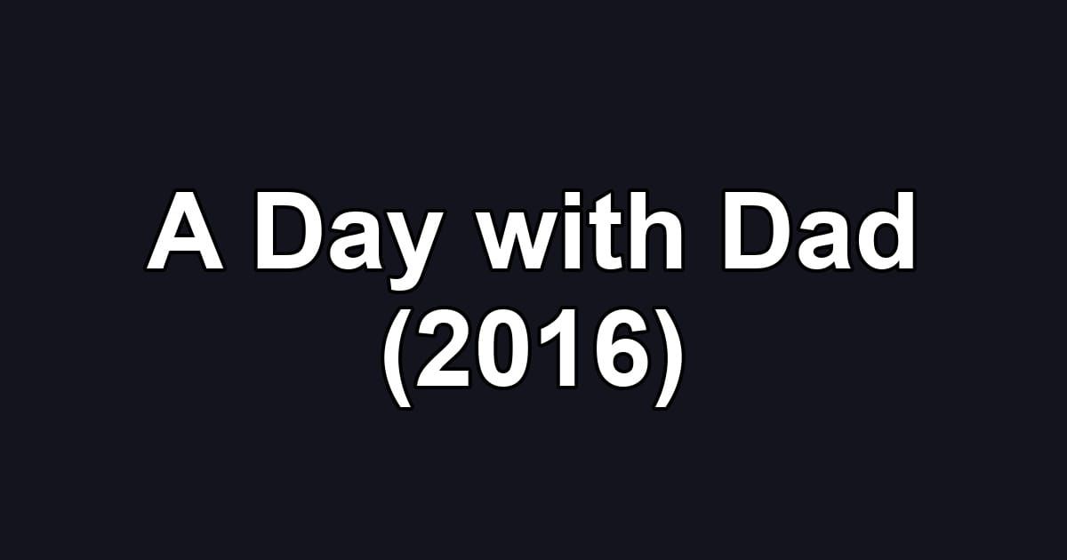 A Day with Dad (2016)