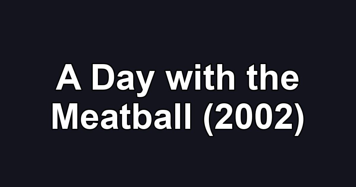 A Day with the Meatball (2002)