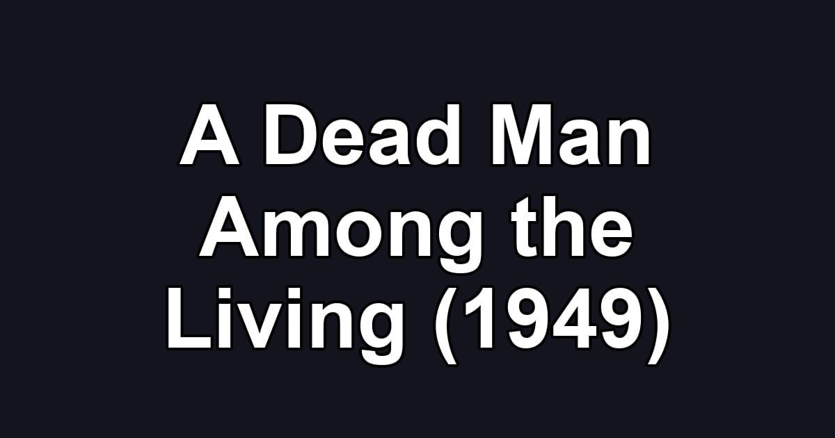 A Dead Man Among the Living (1949)