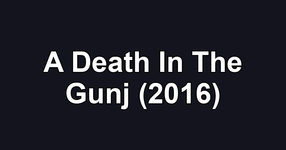 A Death In The Gunj (2016)
