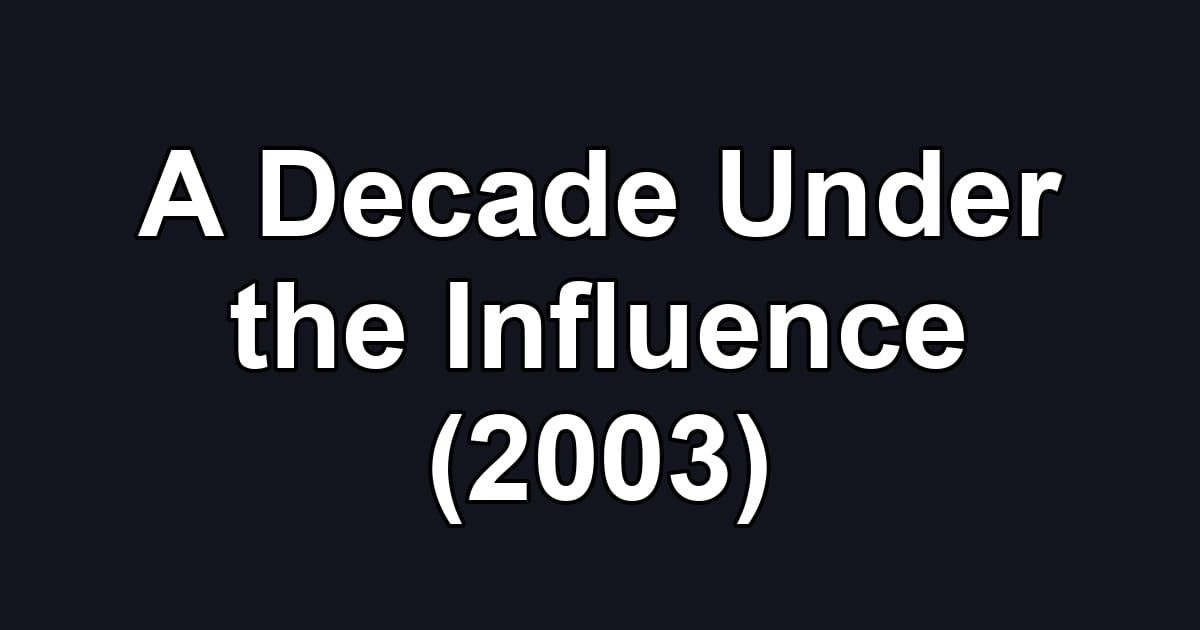 A Decade Under the Influence (2003)