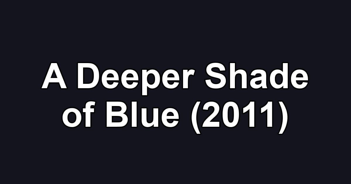 A Deeper Shade of Blue (2011)