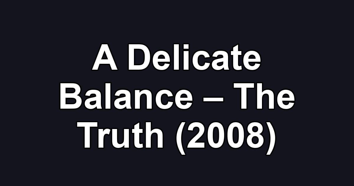 A Delicate Balance – The Truth (2008)