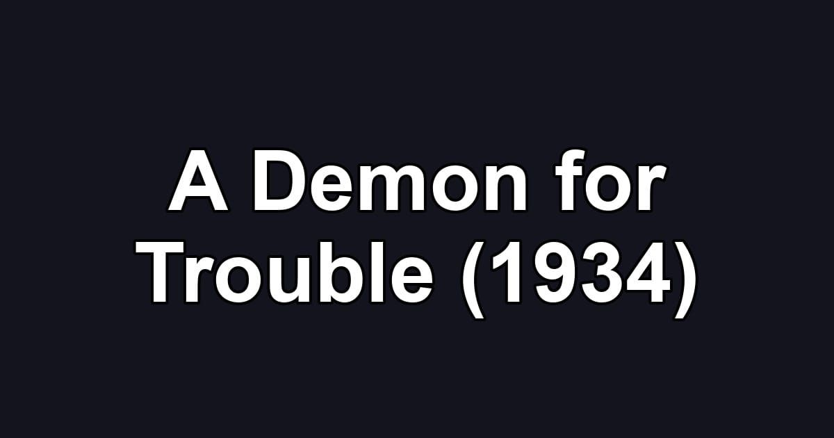 A Demon for Trouble (1934)