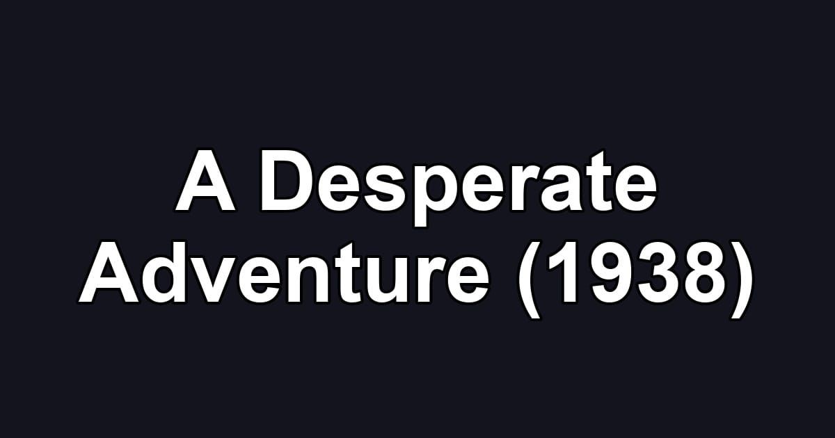 A Desperate Adventure (1938)