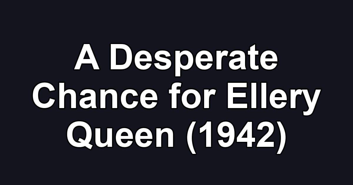 A Desperate Chance for Ellery Queen (1942)