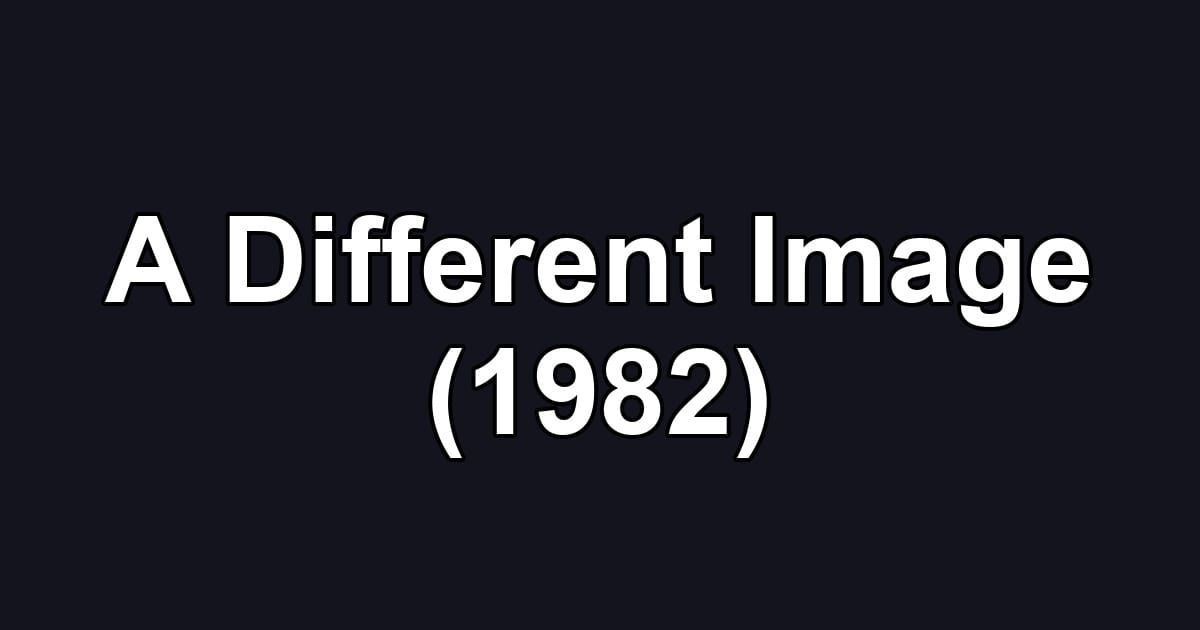 A Different Image (1982)