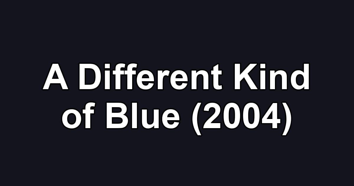 A Different Kind of Blue (2004)